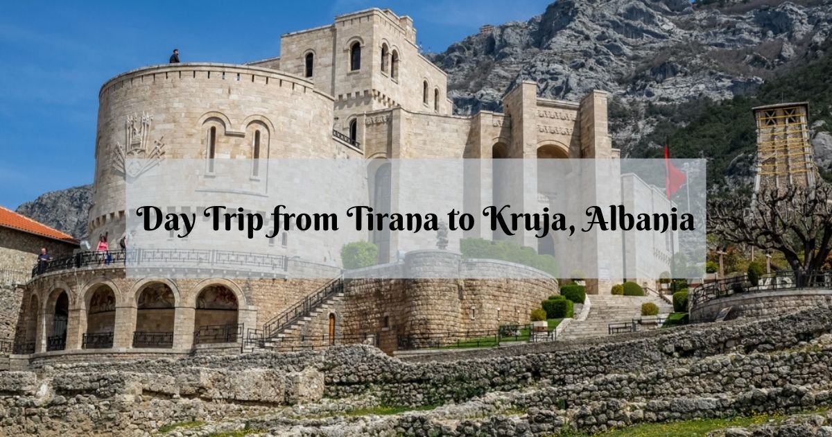 Kruja, Albania &ndash; a Perfect Day Trip from Tirana
